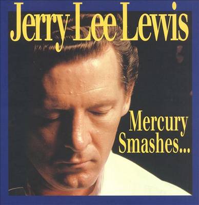 Jerry Lee Lewis - Mercury Smashes… And Rockin' Sessions (2000) [10CDs, Box Set]