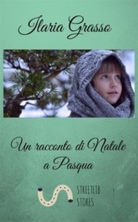 Ilaria Grasso - Un racconto di Natale a Pasqua (2017)