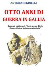 Antero Reginelli - Otto anni di guerra in Gallia (2015)